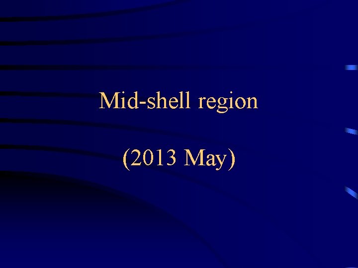 Mid-shell region (2013 May) 