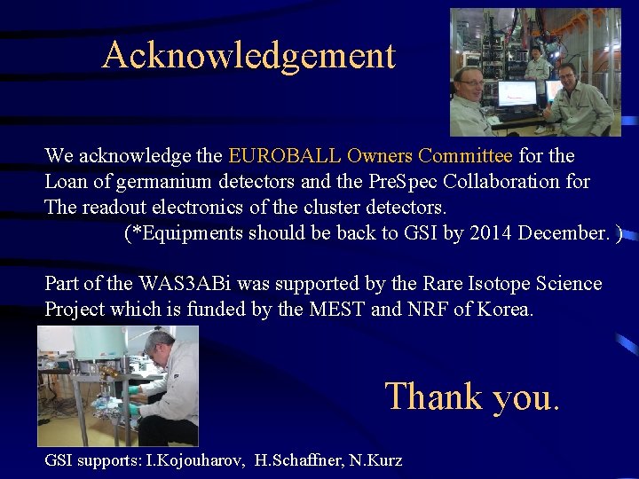 Acknowledgement We acknowledge the EUROBALL Owners Committee for the Loan of germanium detectors and