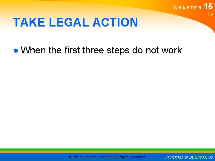 CHAPTER 15 39 TAKE LEGAL ACTION ● When the first three steps do not