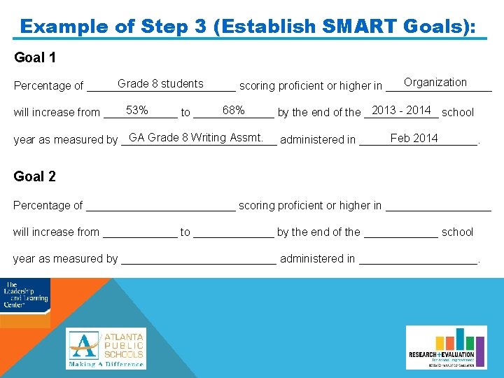Example of Step 3 (Establish SMART Goals): Goal 1 Organization Grade 8 students Percentage