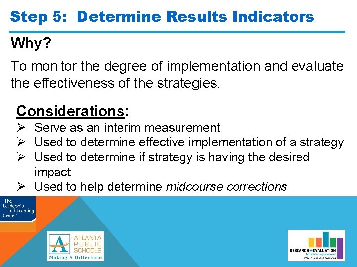 Step 5: Determine Results Indicators Why? To monitor the degree of implementation and evaluate