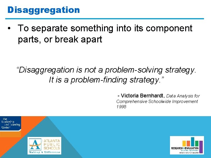 Disaggregation • To separate something into its component parts, or break apart “Disaggregation is