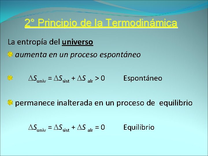 2° Principio de la Termodinámica La entropía del universo aumenta en un proceso espontáneo