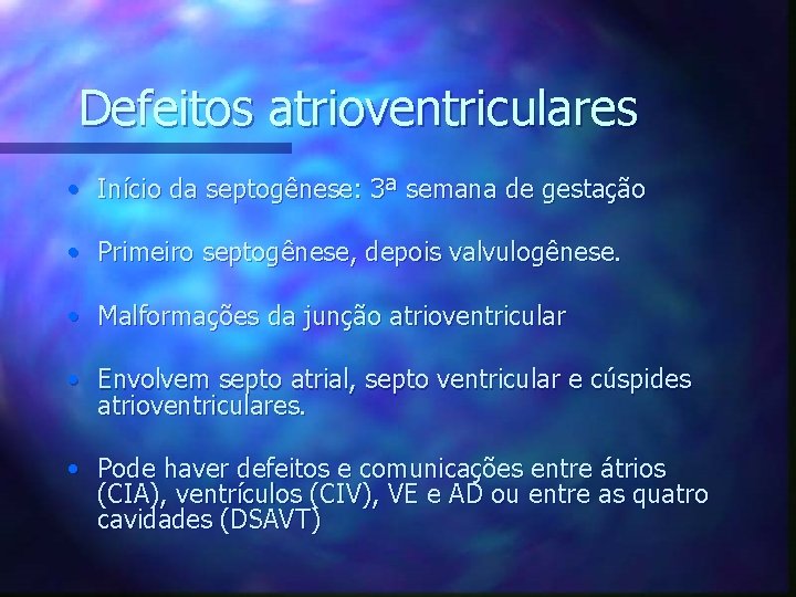 Defeitos atrioventriculares • Início da septogênese: 3ª semana de gestação • Primeiro septogênese, depois