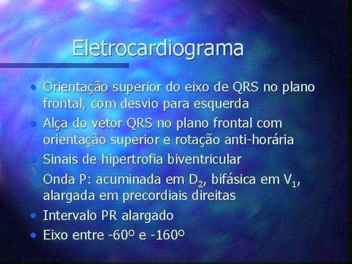 Eletrocardiograma • Orientação superior do eixo de QRS no plano frontal, com desvio para