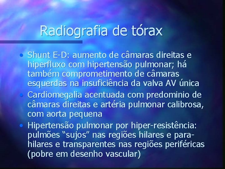 Radiografia de tórax • Shunt E-D: aumento de câmaras direitas e hiperfluxo com hipertensão