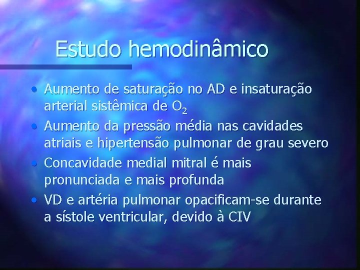 Estudo hemodinâmico • Aumento de saturação no AD e insaturação arterial sistêmica de O