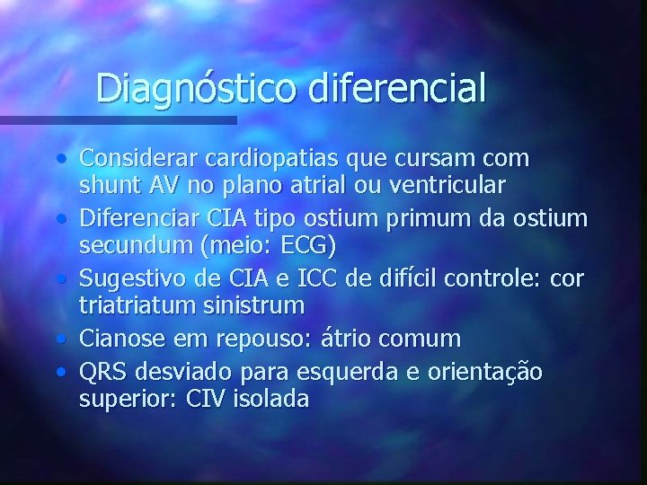 Diagnóstico diferencial • Considerar cardiopatias que cursam com shunt AV no plano atrial ou