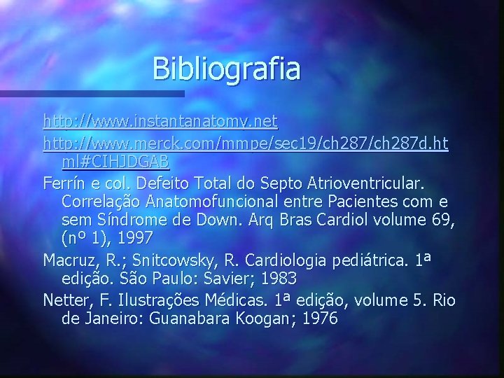 Bibliografia http: //www. instantanatomy. net http: //www. merck. com/mmpe/sec 19/ch 287 d. ht ml#CIHJDGAB