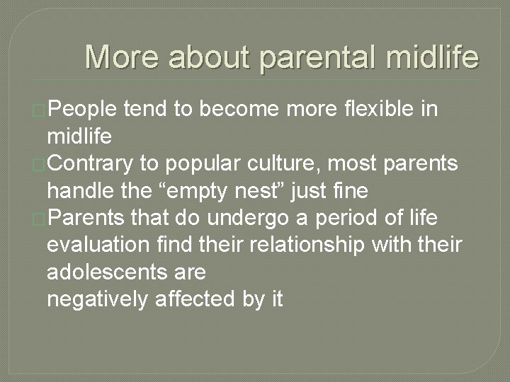 More about parental midlife �People tend to become more flexible in midlife �Contrary to