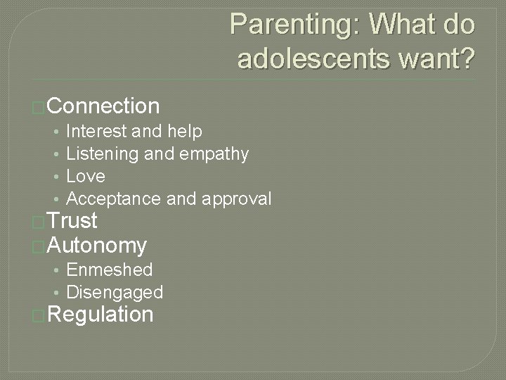 Parenting: What do adolescents want? �Connection • Interest and help • Listening and empathy