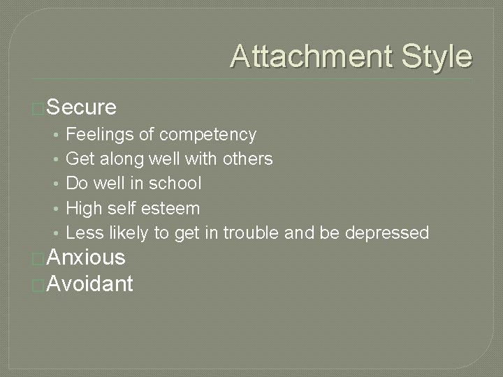 Attachment Style �Secure • • • Feelings of competency Get along well with others