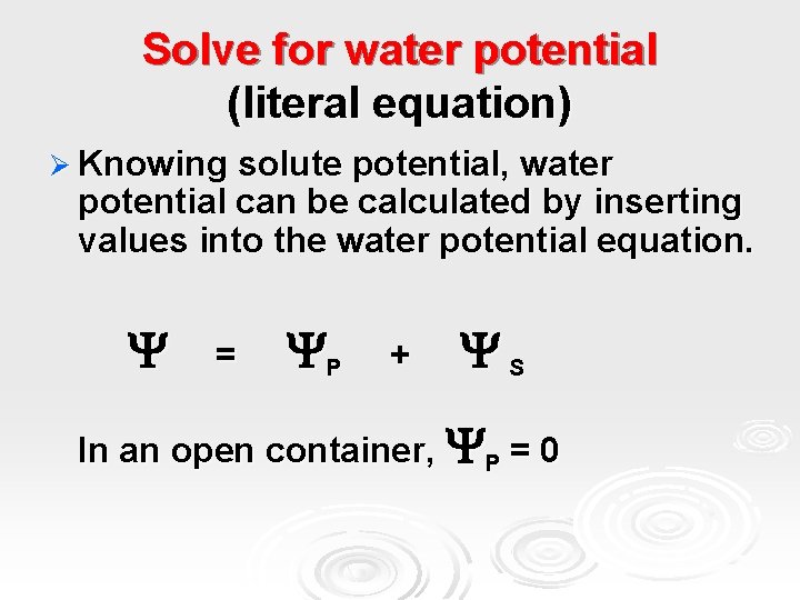 Solve for water potential (literal equation) Ø Knowing solute potential, water potential can be