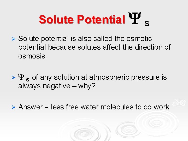 Solute Potential S Ø Solute potential is also called the osmotic potential because solutes