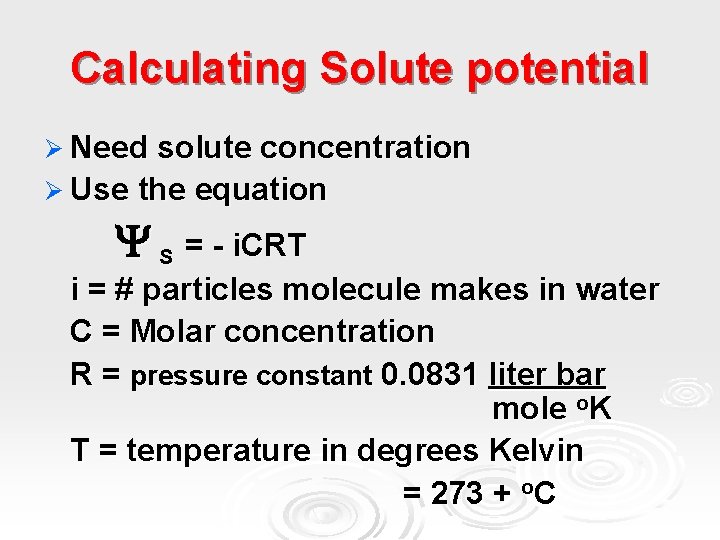Calculating Solute potential Ø Need solute concentration Ø Use the equation S = -