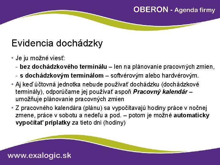 Evidencia dochádzky • Je ju možné viesť: - bez dochádzkového terminálu – len na