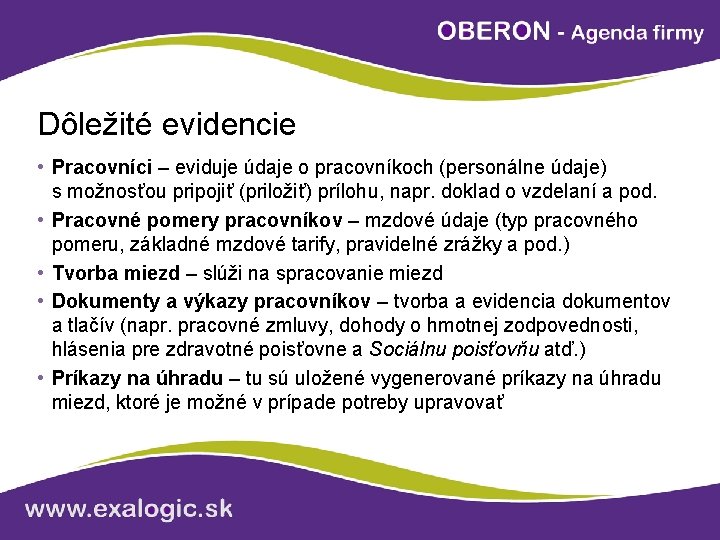 Dôležité evidencie • Pracovníci – eviduje údaje o pracovníkoch (personálne údaje) s možnosťou pripojiť