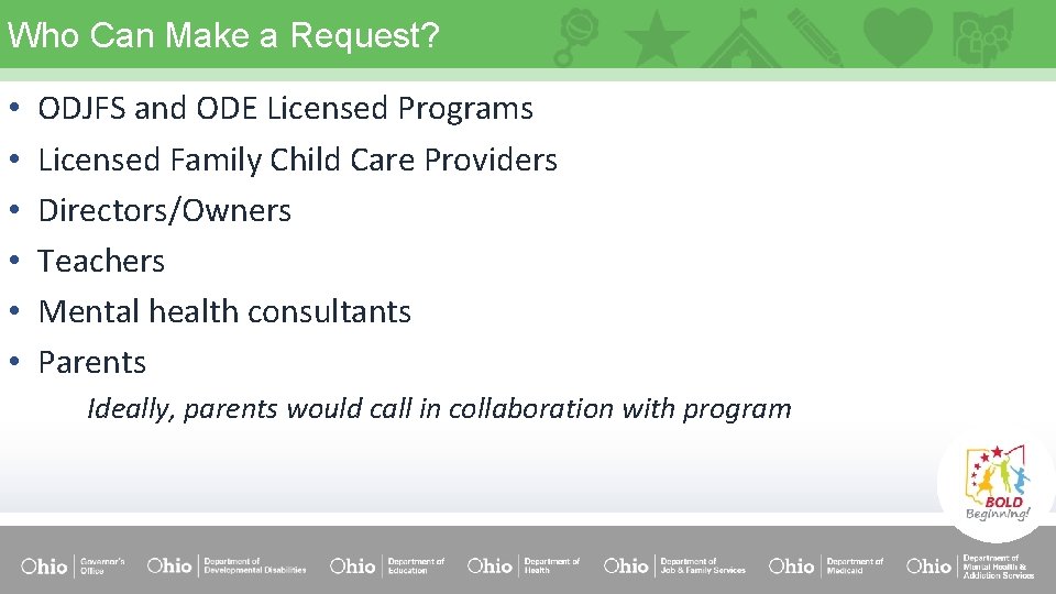 Who Can Make a Request? • • • ODJFS and ODE Licensed Programs Licensed