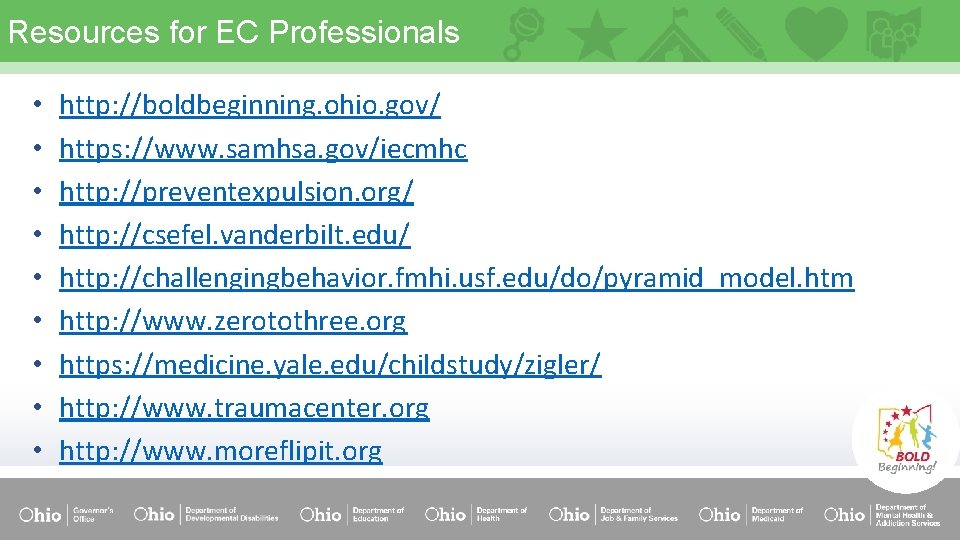 Resources for EC Professionals • • • http: //boldbeginning. ohio. gov/ https: //www. samhsa.