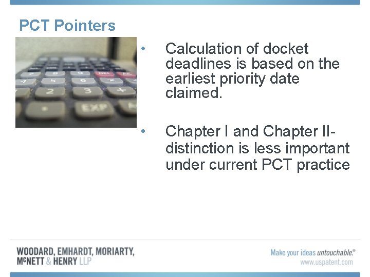 PCT Pointers • Calculation of docket deadlines is based on the earliest priority date