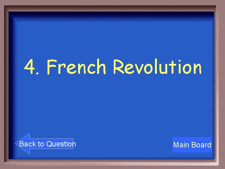 4. French Revolution Back to Question Main Board 