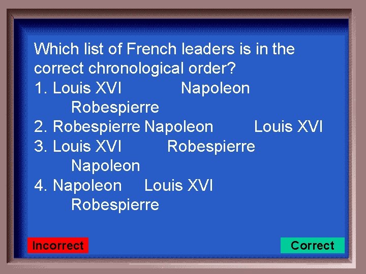 Which list of French leaders is in the correct chronological order? 1. Louis XVI