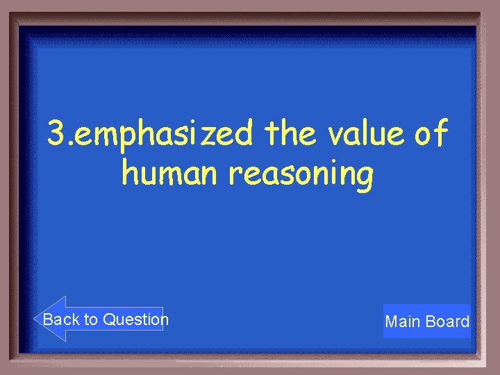 3. emphasized the value of human reasoning Back to Question Main Board 