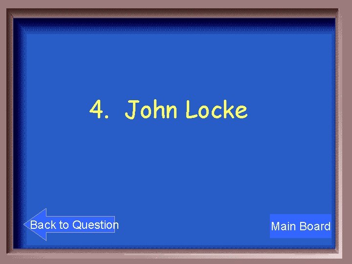 4. John Locke Back to Question Main Board 