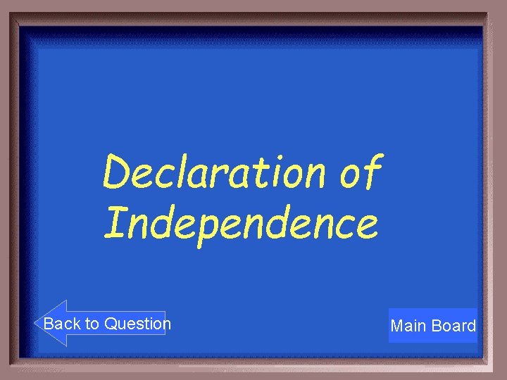 Declaration of Independence Back to Question Main Board 