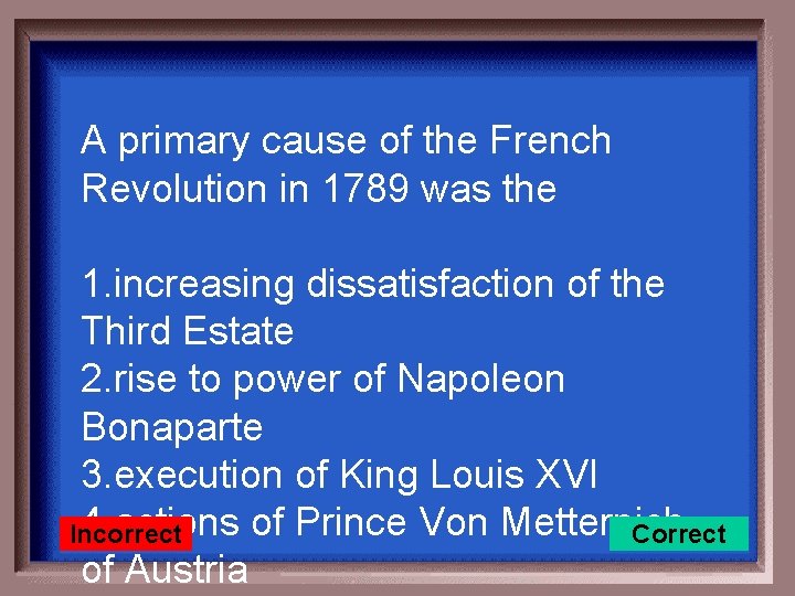 A primary cause of the French Revolution in 1789 was the 1. increasing dissatisfaction