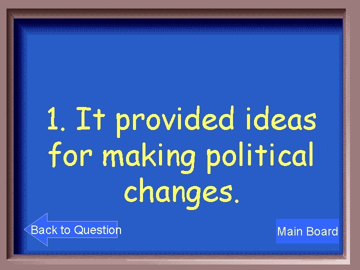 1. It provided ideas for making political changes. Back to Question Main Board 