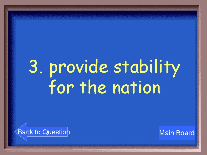 3. provide stability for the nation Back to Question Main Board 