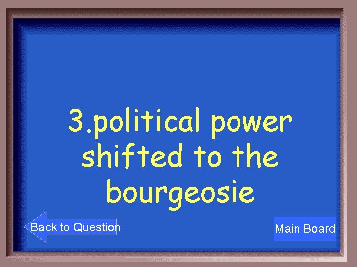 3. political power shifted to the bourgeosie Back to Question Main Board 