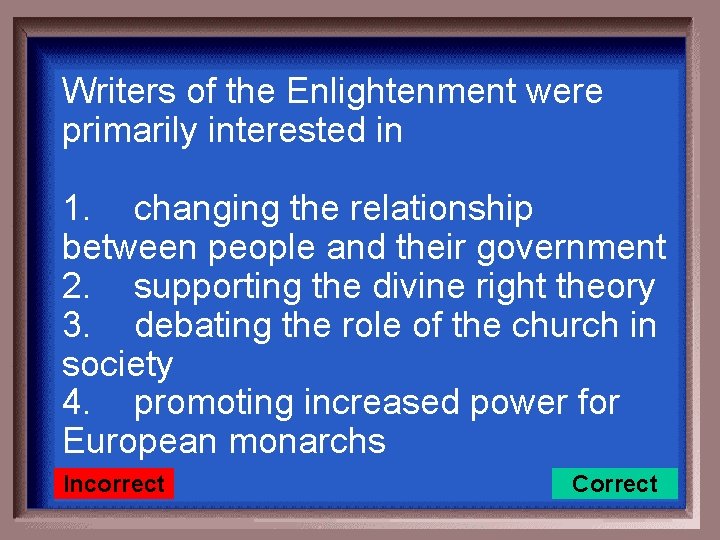 Writers of the Enlightenment were primarily interested in 1. changing the relationship between people