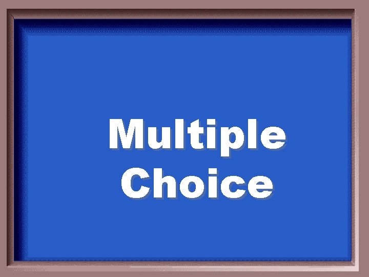 Multiple Choice 