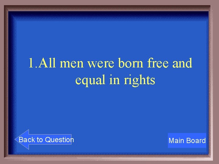 1. All men were born free and equal in rights Back to Question Main