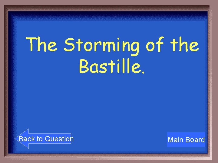 The Storming of the Bastille. Back to Question Main Board 