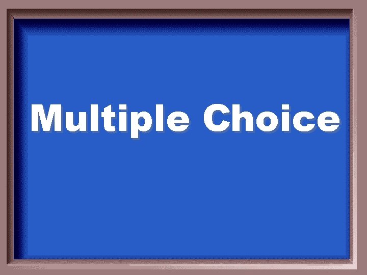 Multiple Choice 
