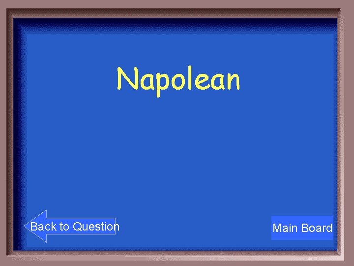 Napolean Back to Question Main Board 