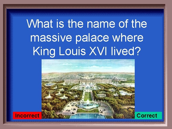 What is the name of the massive palace where King Louis XVI lived? Incorrect