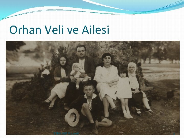 Orhan Veli ve Ailesi ESRA ALP 8. 5. 2018 5 