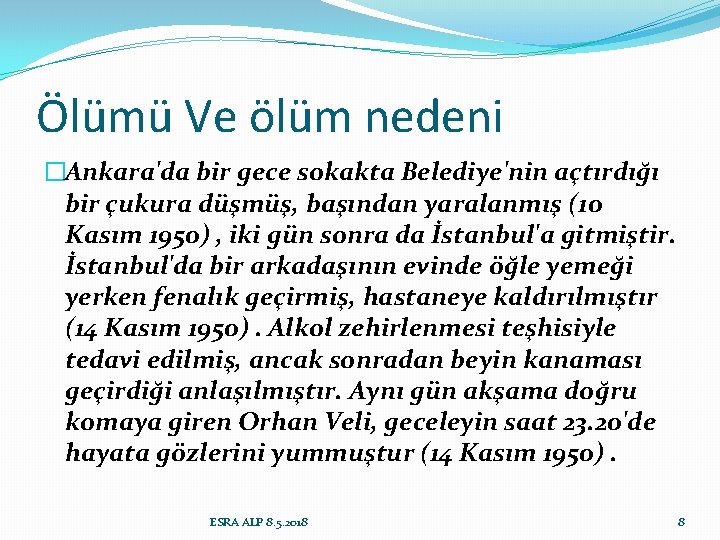 Ölümü Ve ölüm nedeni �Ankara'da bir gece sokakta Belediye'nin açtırdığı bir çukura düşmüş, başından