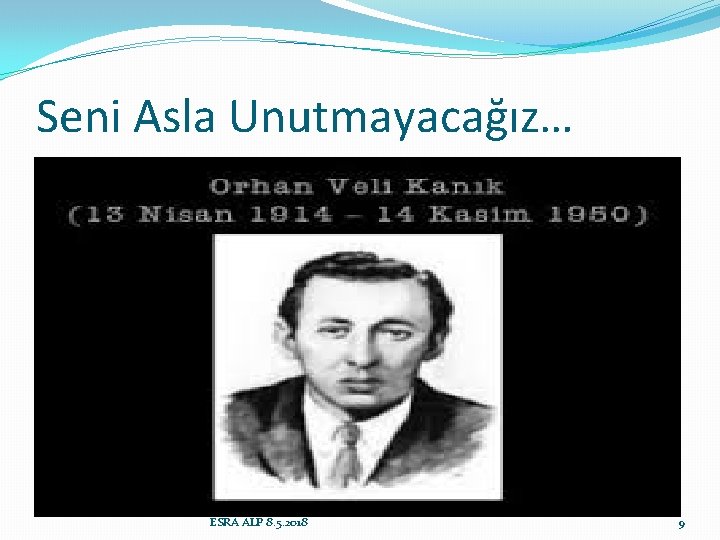 Seni Asla Unutmayacağız… ESRA ALP 8. 5. 2018 9 