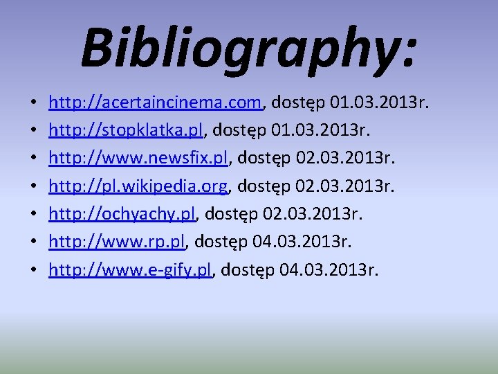 Bibliography: • • http: //acertaincinema. com, dostęp 01. 03. 2013 r. http: //stopklatka. pl,