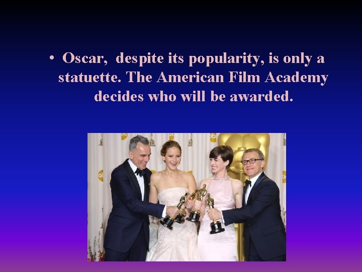  • Oscar, despite its popularity, is only a statuette. The American Film Academy