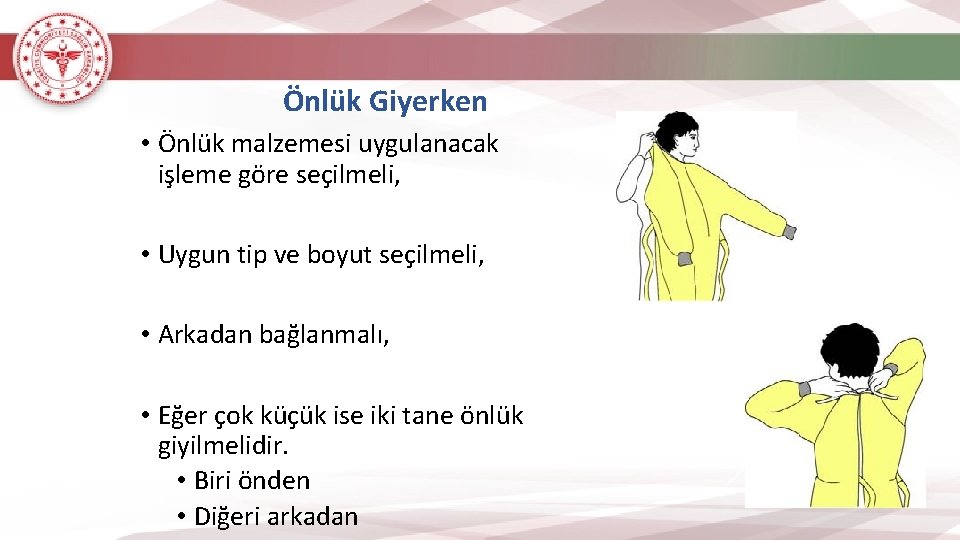 Önlük Giyerken • Önlük malzemesi uygulanacak işleme göre seçilmeli, • Uygun tip ve boyut