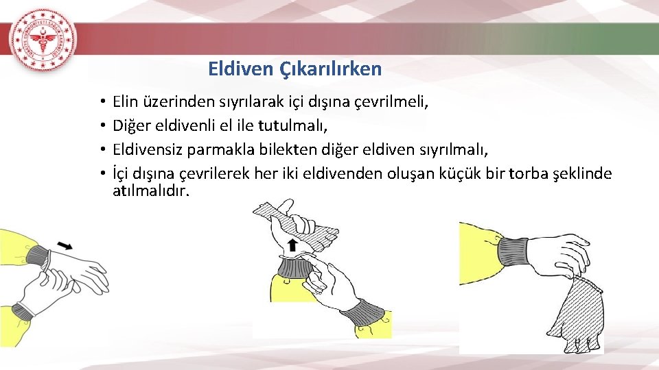 Eldiven Çıkarılırken • • Elin üzerinden sıyrılarak içi dışına çevrilmeli, Diğer eldivenli el ile