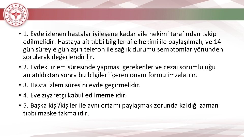  • 1. Evde izlenen hastalar iyileşene kadar aile hekimi tarafından takip edilmelidir. Hastaya