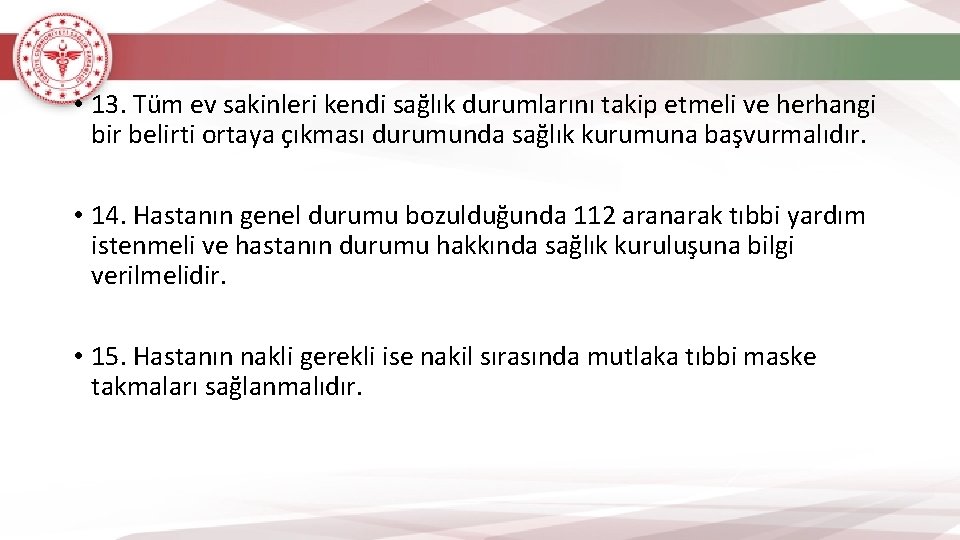  • 13. Tüm ev sakinleri kendi sağlık durumlarını takip etmeli ve herhangi bir