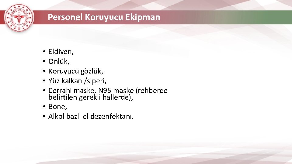 Personel Koruyucu Ekipman Eldiven, Önlük, Koruyucu gözlük, Yüz kalkanı/siperi, Cerrahi maske, N 95 maske